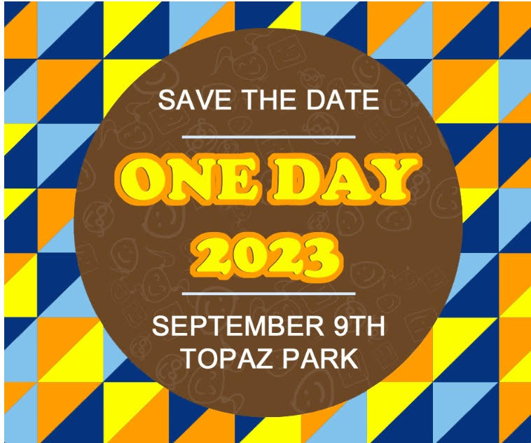 Text is inside of a brown circle, reading "SAVE THE DATE" in white font. Underneath is written "One Day 2023" In yellow font. Under that is written "SEPTEMBER 9th TOPAZ PARK" in white font
